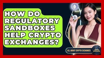 How Do Regulatory Sandboxes Help Crypto Exchanges? - All About Crypto Exchanges