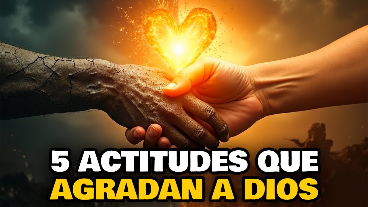Las 5 Actitudes que Más Agradan a Dios Según la Biblia - La 4 te