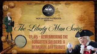 The Liberty Man Series Episode #5 - Remembering the Forgotten Soldiers: A Memorial Day Tribute