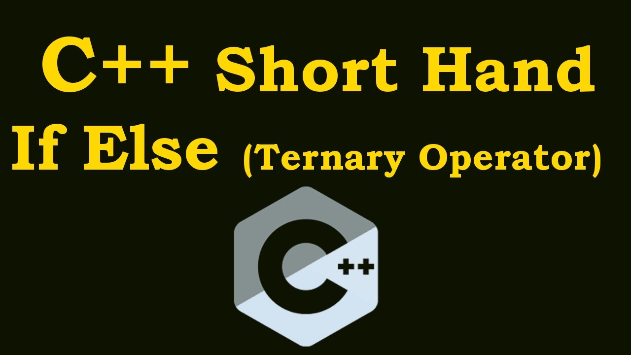 C++ Tutorial - Short Hand If Else (Ternary Operator ) In C++