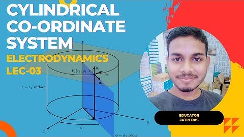 Electrodynamics lec-03 | Electromagnetic Theory | Cylindrical Coordinate System | IIT JAM | CSIR NET