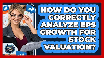 How Do You Correctly Analyze EPS Growth For Stock Valuation? - Stock and Options Playbook