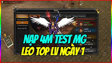 MU Lục Địa VNG: Nạp 4M Test MG Sever Mới - Leo Luôn Top 1 Lv