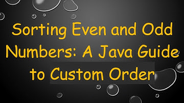 Sorting Even and Odd Numbers: A Java Guide to Custom Order