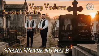 Vasy Vaduva & Bucsain Ionut-Ilie -Nana Petre nu mai e  | OFFICIAL VIDEO  | 4K