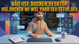 Não Use Docker Desktop no Windows Use Docker No WSL
