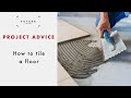How to tile a floor | PROJECT ADVICE | Future Homes Network