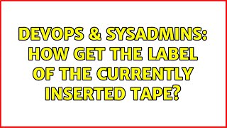 DevOps & SysAdmins: How get the label of the currently inserted tape? Information