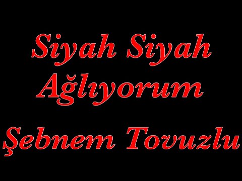 Siyah siyah Ağlıyorum / Şebnem Tovuzlu