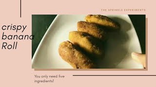 Crispy Banana Roll Within 5 Minuteseasy Snack Tweenies World
