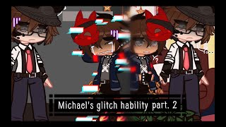 🞮《Michael's glitch power (remake) part 2》🞮 |AU 1: No-Canon || Angst? Father and son moment ||