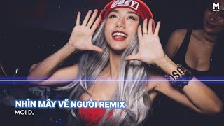 Nhìn Mây Vẽ Người Remix  | Nhạc Trẻ Remix Hot TikTok Căng Cực Gây Nghiện Nhất 2022 | Moi DJ