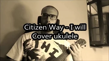 Cover Ukulele - Citizen Way - I will