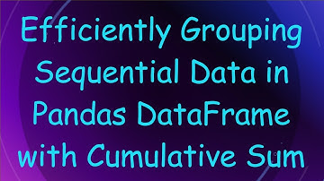 Efficiently Grouping Sequential Data in Pandas DataFrame with Cumulative Sum