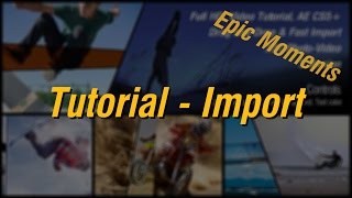 Import - Tutorial - Epic Moments. after effect tmplate