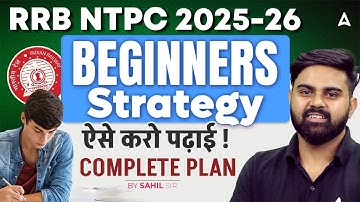 RRB NTPC 2025-26 | BEGINNERS Strategy ऐसे करो पढ़ाई ! COMPLETE PLAN | BY SAHIL SIR
