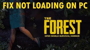 How To Fix The Forest Not Loading/Stuck on Loading Screen Error On PC