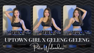 DJ UPTOWN GIRL WESTLIFE X GELENG GELENG KANE | SOUND JJ REMIX VIRAL TIK TOK 2023 | Putri Wulandari 💿