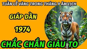 Tuần lễ vàng thứ hai trong tháng 9 âm lịch cho tuổi giáp dần 1974 trời thương phật độ nổ lộc giàu to