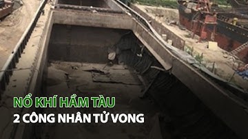 Nổ khí hầm tàu 2 Công Nhân tử vong| VTC14