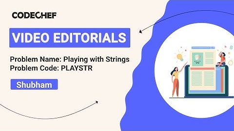 Playing with Strings | PLAYSTR | Shubham | Video Editorials | Codechef Content Creators