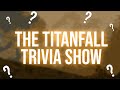 The Titanfall Trivia Show