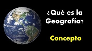 ¿Que es Geografia? Concepto