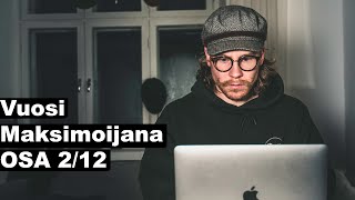 Vuosi MAKSIMOIJANA OSA 2/12 / Vlog 39 Vuosi MAKSIMOIJANA OSA 2/12 / Vlog 39