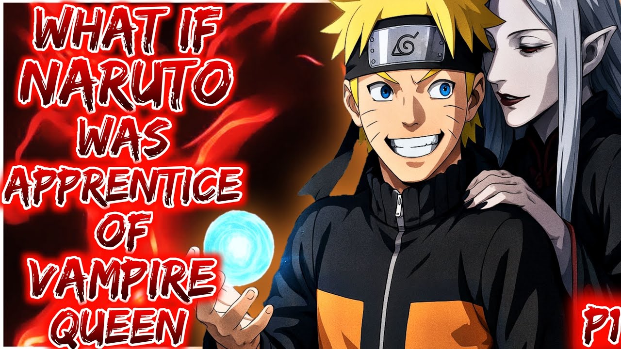 What if Naruto Was Apprentice of Vampire Queen