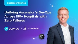 Ascension Scales DevOps with Quality, Compliance, & Security with Copado