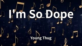 Young Thug - I'm So Dope (Lyrics)