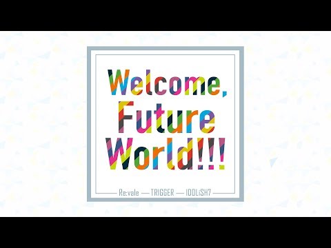 アイドリッシュセブン『Welcome, Future World!!! /Re:vale & TRIGGER & IDOLiSH7』