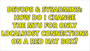 DevOps & SysAdmins: How do I change the MTU for only localhost connections on a Red Hat box?