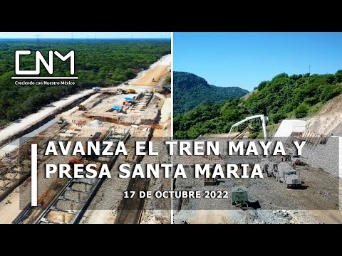 Avances Tren Maya y Presa Santa María, Proyecto Baluarte, 3° semana de octubre 2022.