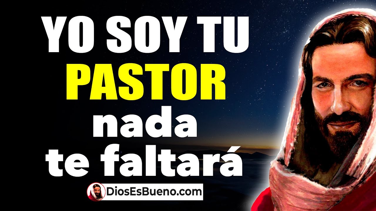 DIOS TE DICE HOY: Yo soy tu Pastor, Nada te Faltará, Soy tu Abrigo ...