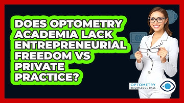 Does Optometry Academia Lack Entrepreneurial Freedom Vs Private Practice? - Optometry Knowledge Base