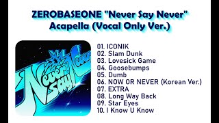 ZEROBASEONE Never Say Never Full Album (Acapella Vocal Only Ver.) - im obsessed with ZB1 vocals