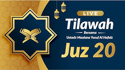 "Juz ke-20" | Mari Tilawah Al Quran Juz ke-20 bersama Ustadz Maulana Yusuf Hafidzulloh