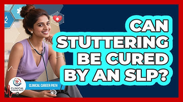 Can Stuttering Be Cured By An SLP? - Clinical Career Path