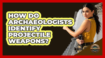 How Do Archaeologists Identify Projectile Weapons?