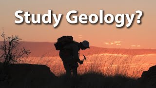So You Want To Study Geology?