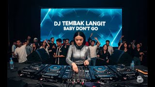 Download Lagu DJ TEMBAK LANGIT - BABY DON'T GO _ BREAKBEAT 2025 MP3 Download Lagu DJ TEMBAK LANGIT - BABY DON'T GO _ BREAKBEAT 2025 MP3