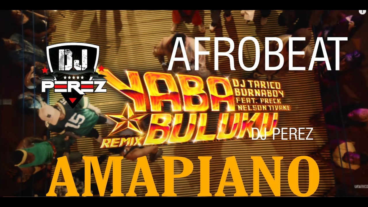AMAPIANO VIDEO MIX 2021 AFROBEAT & AMAPIANO DJ PEREZ Yaba Buluku