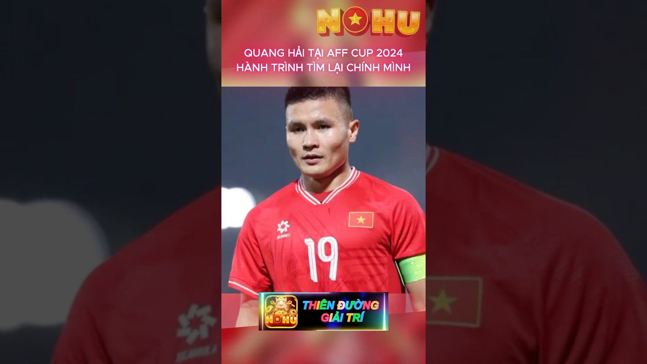 casino truc tuyến khuyến mãi tiền chơi thử NOHU - AFF CUP 2024 QUANG HẢI TÌM LẠI CHÍNH MÌNH nohu nohubongda nohuvip bongdavietnam bongda