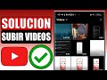 ✅No puedo subir videos a youtube desde mi celular | SOLUCION