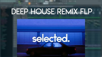 (SOLD) DEEP HOUSE REMIX IN FL STUDIO 20 | SELECTED STYLE FLP (FLP/STEMS)