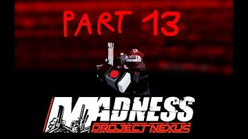 Madness Project Nexus - PART 13