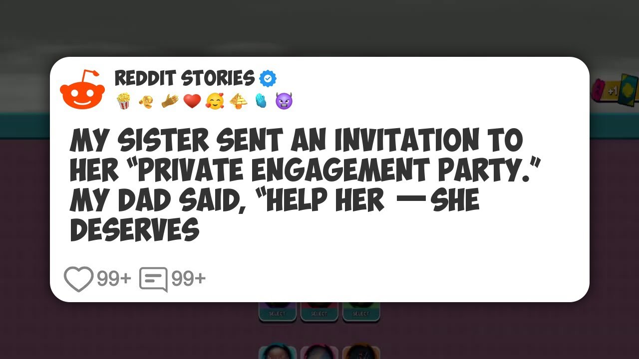 My Sister Sent An Invitation To Her “Private Engagement Party.” My Dad Said, “Help Her #reddit 