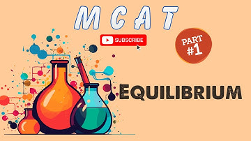 MCAT General Chemistry: Chapter 6 - Equilibrium (1/2)