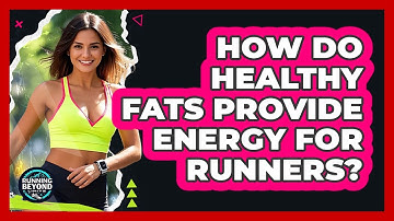 How Do Healthy Fats Provide Energy For Runners? - Running Beyond Limits